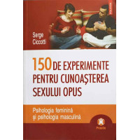 150 DE EXPERIMENTE PENTRU CUNOASTEREA SEXULUI OPUS 150 DE EXPERIMENTE PENTRU CUNOASTEREA SEXULUI OPUS
