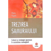 TREZIREA SAMURAIULUI. CULTURA SI STRATEGIE JAPONEZA IN SOCIETATEA CUNOASTERII TREZIREA SAMURAIULUI. CULTURA SI STRATEGIE JAPONEZA IN SOCIETATEA CUNOASTERII