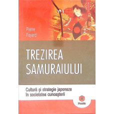 TREZIREA SAMURAIULUI. CULTURA SI STRATEGIE JAPONEZA IN SOCIETATEA CUNOASTERII