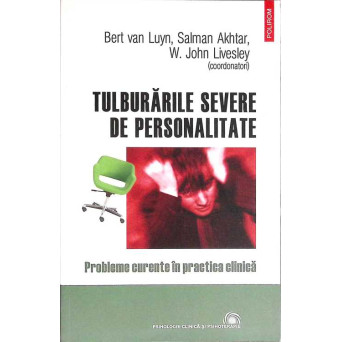 TULBURARILE SEVERE DE PERSONALITATE. PROBLEME CURENTE IN PRACTICA CLINICA