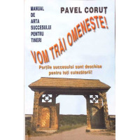 VOM TRAI OMENESTE! MANUAL DE ARTA SUCCESULUI PENTRU TINERI