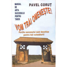 VOM TRAI OMENESTE! MANUAL DE ARTA SUCCESULUI PENTRU TINERI