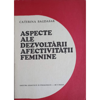 ASPECTE ALE DEZVOLTARII AFECTIVITATII FEMININE. STUDIU PSIHOPEDAGOGIC