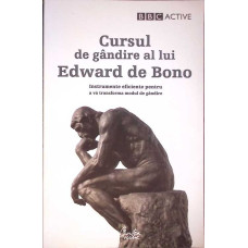 CURSUL DE GANDIRE AL LUI EDWARD DE BONO: INSTRUMENTE EFICIENTE PENTRU A VA TRANSFORMA MODUL DE GANDIRE