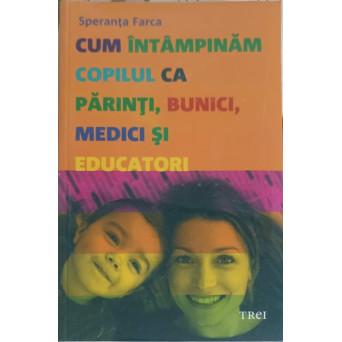 CUM INTAMPINAM COPILUL CA PARINTI, BUNICI, MEDICI SI EDUCATORI