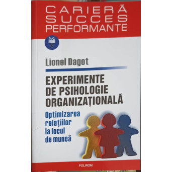 EXPERIMENTE DE PSIHOLOGIE ORGANIZATIONALA. OPTIMIZAREA RELATIILOR LA LOCUL DE MUNCA