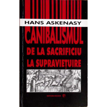CANIBALISMUL DE LA SACRIFICIU LA SUPRAVIETUIRE