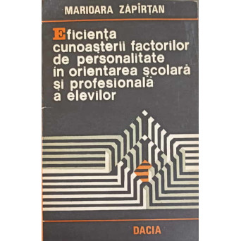 EFICIENTA CUNOASTERII FACTORILOR DE PERSONALITATE IN ORIENTAREA SCOLARA SI PROFESIONALA A ELEVILOR