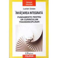 INVATAREA INTEGRATA, FUNDAMENTE PENTRU UN CORRICULUM TRANSDISCIPLINAR