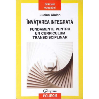 INVATAREA INTEGRATA, FUNDAMENTE PENTRU UN CORRICULUM TRANSDISCIPLINAR