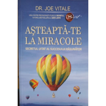 ASTEAPTA-TE LA MIRACOLE. SECRETUL UITAT AL SUCCESULUI RASUNATOR