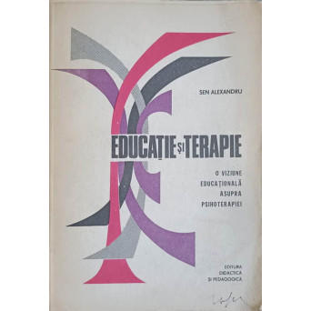 EDUCATIE SI TERAPIE O VIZIUNE EDUCATIONALA ASUPRA PSIHOTERAPIEI