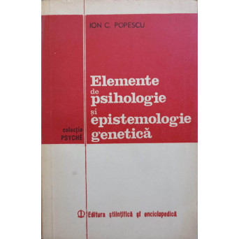 ELEMENTE DE PSIHOLOGIE SI EPISTEMOLOGIE GENETICA