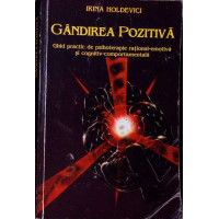 GANDIREA POZITIVA. GHID PRACTIC DE PSIHOTERAPIE RATIONAL-EMOTIVA SI COGNITIV-COMPORTAMENTALA