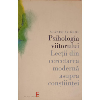 PSIHOLOGIA VIITORULUI. LECTII DIN CERCETAREA MODERNA ASUPRA CONSTIINTEI