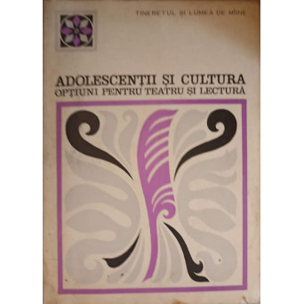 ADOLESCENTII SI CULTURA. OPTIUNI PENTRU TEATRU SI LECTURA