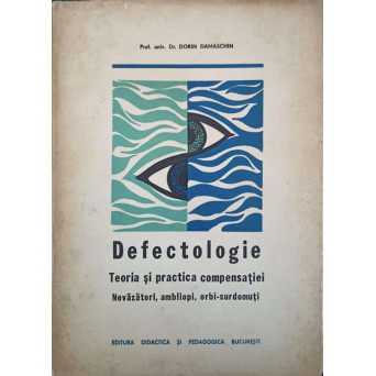 DEFECTOLOGIE, TEORIA SI PRACTICA COMPENSATIEI. NEVAZATORI, AMBLIOPI, ORBI-SURDOMUTI