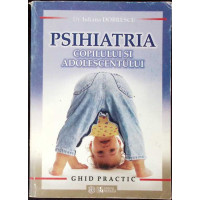 PSIHIATRIA COPILULUI SI ADOLESCENTULUI. GHID PRACTIC