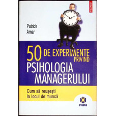 50 DE EXPERIMENTE PRIVIND PSIHOLOGIA MANAGERULUI