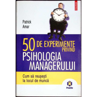 50 DE EXPERIMENTE PRIVIND PSIHOLOGIA MANAGERULUI