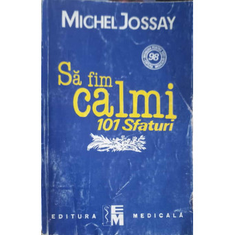 SA FIM CALMI. 101 SFATURI