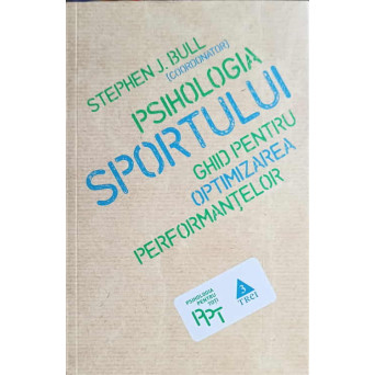 PSIHOLOGIA SPORTULUI, GHID PENTRU OPTIMIZAREA PERFORMANTELOR
