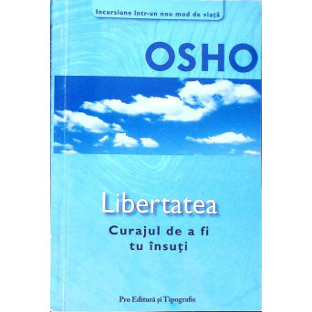LIBERTATEA CURAJUL DE A FI TU INSUTI