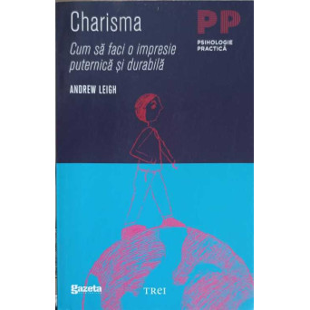 CHARISMA, CUM SA FACI O IMPRESIE PUTERNICA SI DURABILA