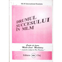 DRUMUL SUCCESULUI IN MLM. CAIETE DE LUCRU MULTI-LEVEL-MARKETING DRUMUL SUCCESULUI IN MLM. CAIETE DE LUCRU MULTI-LEVEL-MARKETING