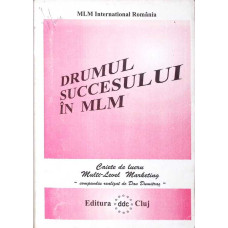 DRUMUL SUCCESULUI IN MLM. CAIETE DE LUCRU MULTI-LEVEL-MARKETING DRUMUL SUCCESULUI IN MLM. CAIETE DE LUCRU MULTI-LEVEL-MARKETING