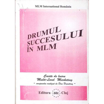 DRUMUL SUCCESULUI IN MLM. CAIETE DE LUCRU MULTI-LEVEL-MARKETING
