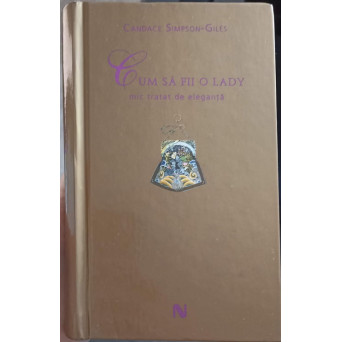 CUM SA FII O LADY. MIC TRATAT DE ELEGANTA
