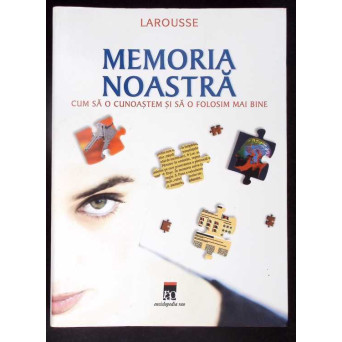 MEMORIA NOASTRA: CUM SA O CUNOASTEM SI SA O FOLOSIM MAI BINE