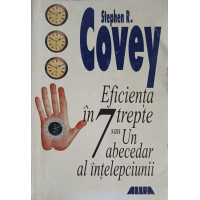 EFICIENTA IN 7 TREPTE SAU UN ABECEDAR AL INTELEPCIUNII EFICIENTA IN 7 TREPTE SAU UN ABECEDAR AL INTELEPCIUNII