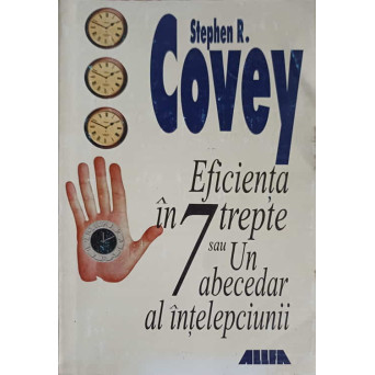 EFICIENTA IN 7 TREPTE SAU UN ABECEDAR AL INTELEPCIUNII
