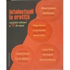 INTELECTUALI LA CRATITA. AMINTIRI CULINARE SI 50 DE RETETE