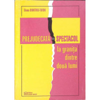 PREJUDECATA SI SPECTACOL LA GRANITA DINTRE DOUA LUMI