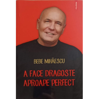 A FACE DRAGOSTE APROAPE PERFECT