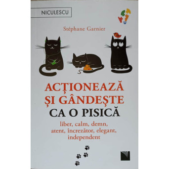 ACTIONEAZA SI GANDESTE CA O PISICA, LIBER, CALM, DEMN, ATENT, INCREZATOR, ELEGANT, INDEPENDENT
