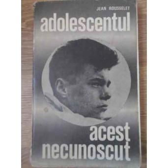 ADOLESCENTUL ACEST NECUNOSCUT