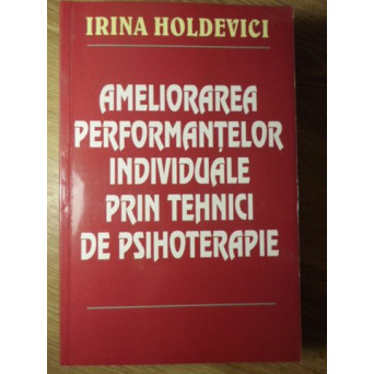 AMELIORAREA PERFORMANTELOR INDIVIDUALE PRIN TEHNICI DE PSIHOTERAPIE (TREBUIE RELEGATA)