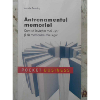ANTRENAMENTUL MEMORIEI. CUM SA INVATAM MAI USOR SI SA MEMORAM MAI SIGUR