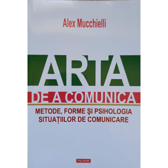 ARTA DE A COMUNICA. METODE, FORME SI PSIHOLOGIA SITUATIILOR DE COMUNICARE