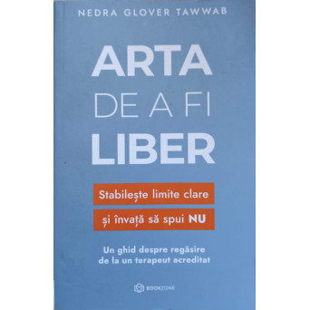 ARTA DE A FI LIBER. STABILESTE LIMITE CLARE SI INVATA SA SPUI NU. UN GHID DESPRE REGASIRE DE LA UN TERAPEUT ACREDITAT