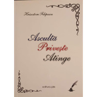 ASCULTA, PRIVESTE, ATINGE