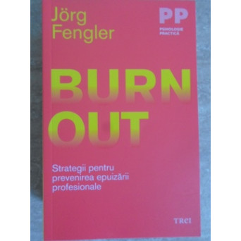 BURNOUT. STRATEGII PENTRU PREVENIREA EPUIZARII PROFESIONALE