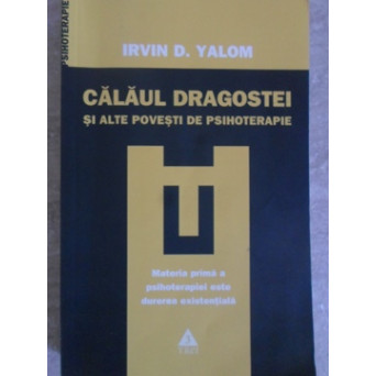 CALAUL DRAGOSTEI SI ALTE POVESTI DE PSIHOTERAPIE