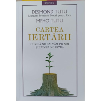 CARTEA IERTARII. CUM SA NE SALVAM PE NOI SI LUMEA NOASTRA