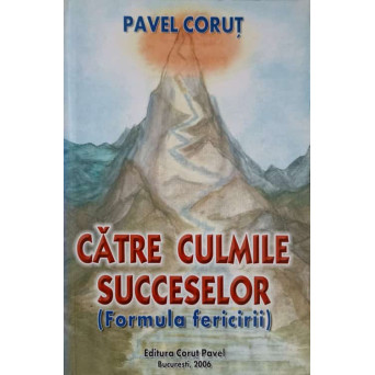 CATRE CULMILE SUCCESELOR. FORMULA FERICIRII