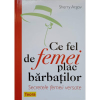 CE FEL DE FEMEI PLAC BARBATILOR. SECRETELE FEMEII VERSATE